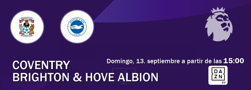 El partido entre Coventry y Brighton & Hove Albion será retransmitido por DAZN España (domingo, 13. septiembre a partir de las  15:00).