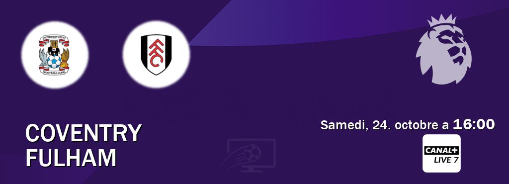 Match entre Coventry et Fulham en direct à la Canal+ Live 7 (samedi, 24. octobre a  16:00).