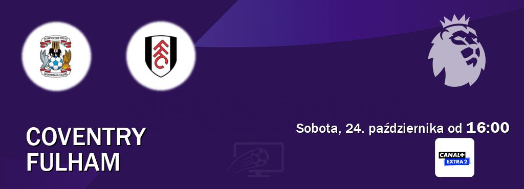 Gra między Coventry i Fulham transmisja na żywo w Canal+ Extra 2 (sobota, 24. października od  16:00).