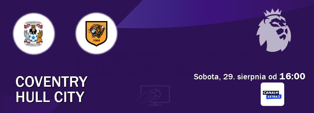 Gra między Coventry i Hull City transmisja na żywo w Canal+ Extra 2 (sobota, 29. sierpnia od  16:00).
