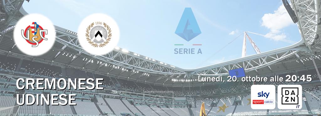 Il match Cremonese - Udinese sarà trasmesso in diretta TV su Sky Sport Calcio e DAZN Italia (ore 20:45) Il match Cremonese - Udinese sarà trasmesso in diretta TV su Sky Sport Calcio e DAZN Italia (ore 20:45)