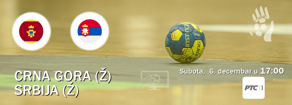 Izravni prijenos utakmice Crna gora (Ž) i Srbija (Ž) pratite uživo na RTS 1 (subota,  6. decembar u  17:00).
