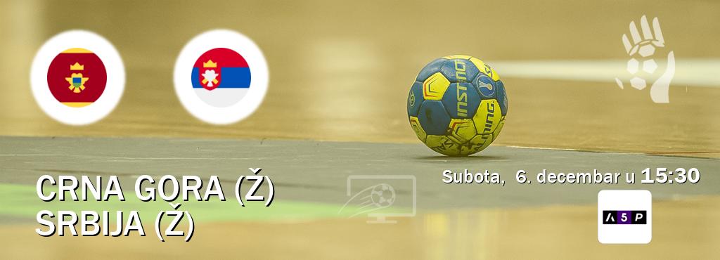 Izravni prijenos utakmice Crna gora (Ž) i Srbija (Ž) pratite uživo na Arena Premium 5 (subota,  6. decembar u  15:30).