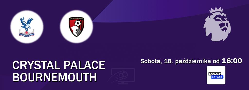 Gra między Crystal Palace i Bournemouth transmisja na żywo w Canal+ Extra 3 (sobota, 18. października od  16:00).