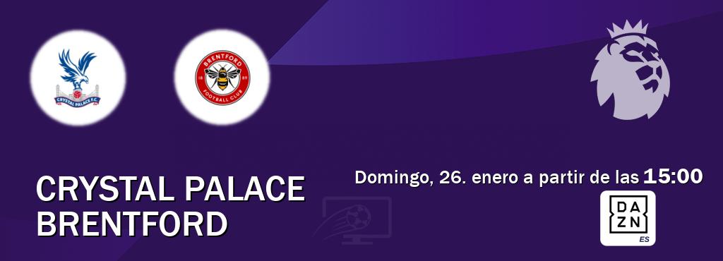 El partido entre Crystal Palace y Brentford será retransmitido por DAZN España (domingo, 26. enero a partir de las  15:00).