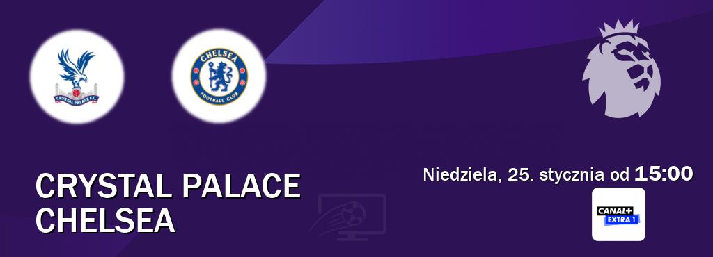 Gra między Crystal Palace i Chelsea transmisja na żywo w Canal+ Extra 1 (niedziela, 25. stycznia od  15:00).