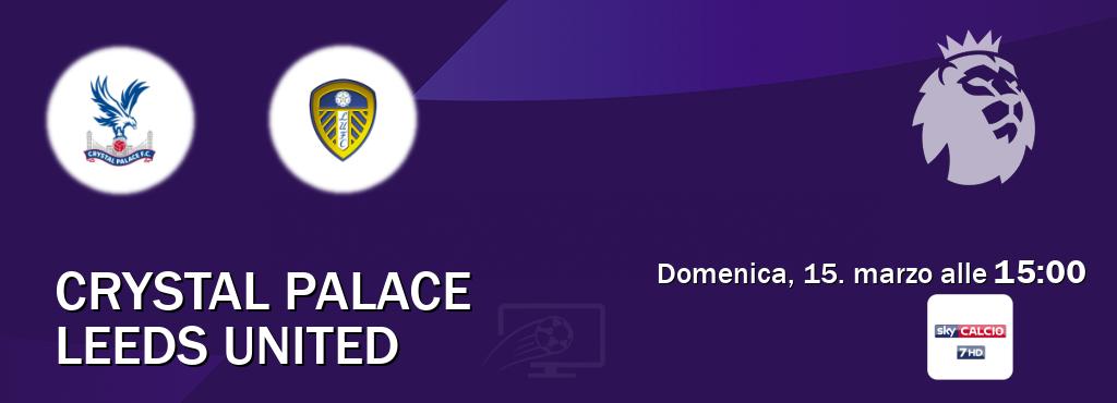 Il match Crystal Palace - Leeds United sarà trasmesso in diretta TV su Sky Sport 257 (ore 15:00) Il match Crystal Palace - Leeds United sarà trasmesso in diretta TV su Sky Sport 257 (ore 15:00)