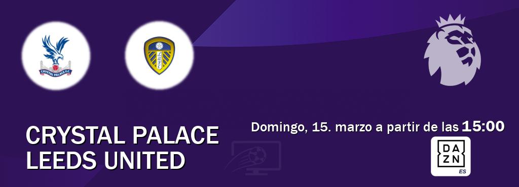 El partido entre Crystal Palace y Leeds United será retransmitido por DAZN España (domingo, 15. marzo a partir de las  15:00).