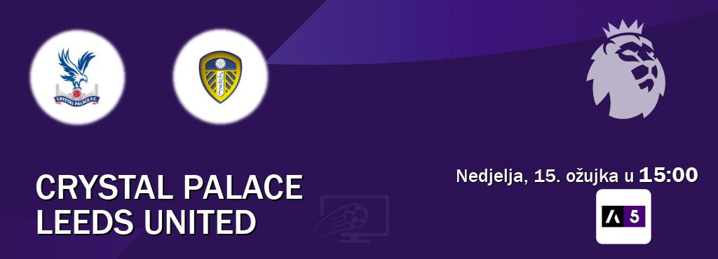 Izravni prijenos utakmice Crystal Palace i Leeds United pratite uživo na Arena Sport 5 (nedjelja, 15. ožujka u  15:00).