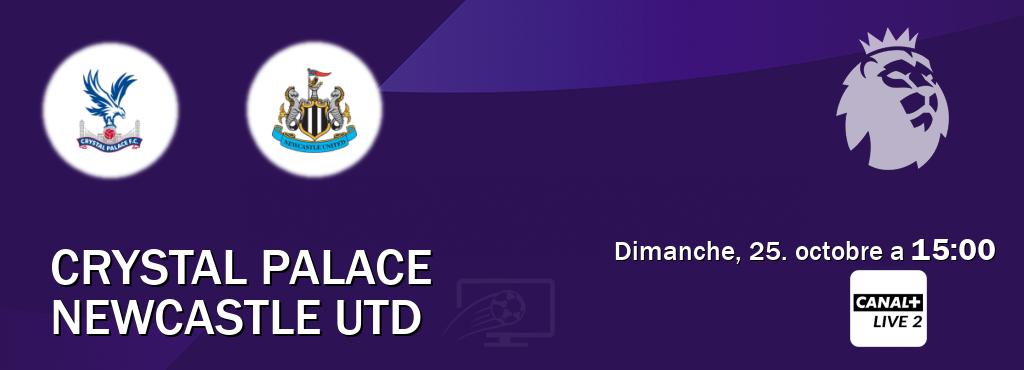 Match entre Crystal Palace et Newcastle Utd en direct à la Canal+ Live 2 (dimanche, 25. octobre a 15:00). Match entre Crystal Palace et Newcastle Utd en direct à la Canal+ Live 2 (dimanche, 25. octobre a 15:00).