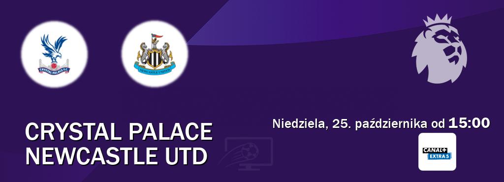 Gra między Crystal Palace i Newcastle Utd transmisja na żywo w Canal+ Extra 5 (niedziela, 25. października od 15:00). Gra między Crystal Palace i Newcastle Utd transmisja na żywo w Canal+ Extra 5 (niedziela, 25. października od 15:00).