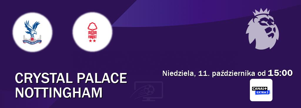 Gra między Crystal Palace i Nottingham transmisja na żywo w Canal+ Extra 2 (niedziela, 11. października od 15:00). Gra między Crystal Palace i Nottingham transmisja na żywo w Canal+ Extra 2 (niedziela, 11. października od 15:00).