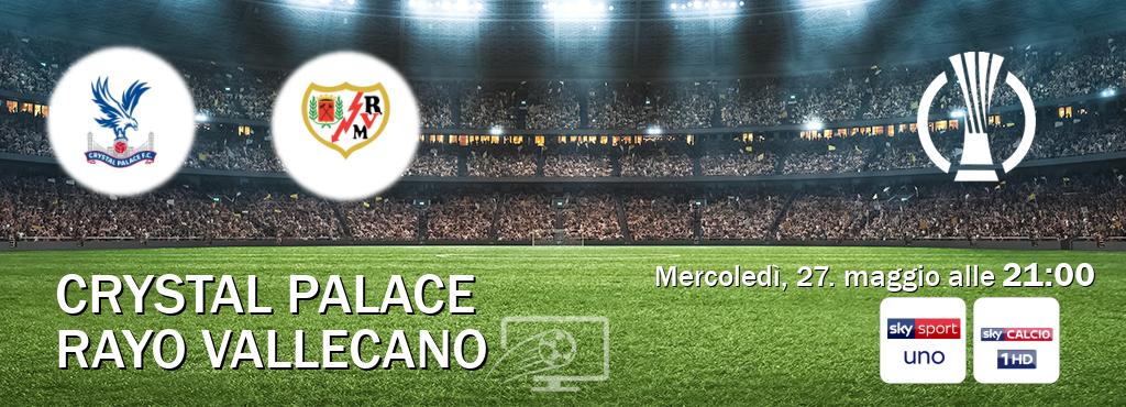 Il match Crystal Palace - Rayo Vallecano sarà trasmesso in diretta TV su Sky Sport Uno e Sky Sport 251 (ore 21:00)
