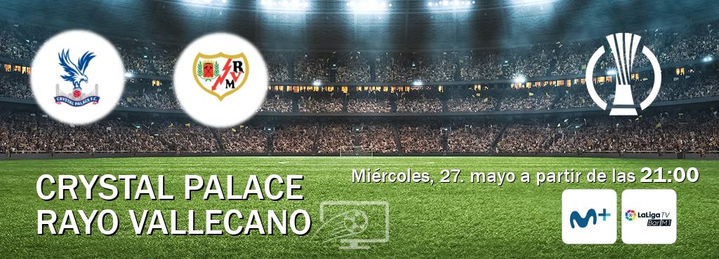 El partido entre Crystal Palace y Rayo Vallecano será retransmitido por Movistar Liga de Campeones  y La Liga TV Bar M1 (miércoles, 27. mayo a partir de las  21:00).