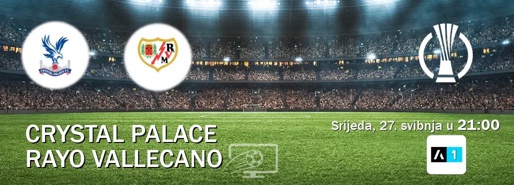 Izravni prijenos utakmice Crystal Palace i Rayo Vallecano pratite uživo na Arena Sport 1 (srijeda, 27. svibnja u  21:00).