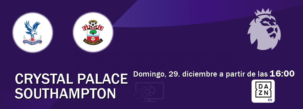 El partido entre Crystal Palace y Southampton será retransmitido por DAZN España (domingo, 29. diciembre a partir de las  16:00).