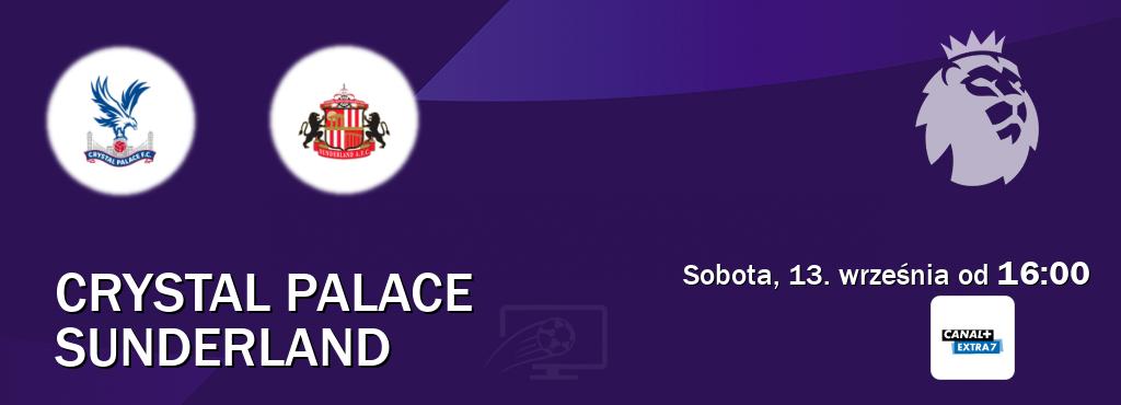 Gra między Crystal Palace i Sunderland transmisja na żywo w Canal+ Extra 7 (sobota, 13. września od 16:00). Gra między Crystal Palace i Sunderland transmisja na żywo w Canal+ Extra 7 (sobota, 13. września od 16:00).