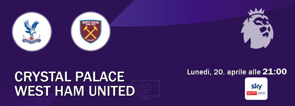 Il match Crystal Palace - West Ham United sarà trasmesso in diretta TV su Sky Sport Calcio (ore 21:00)