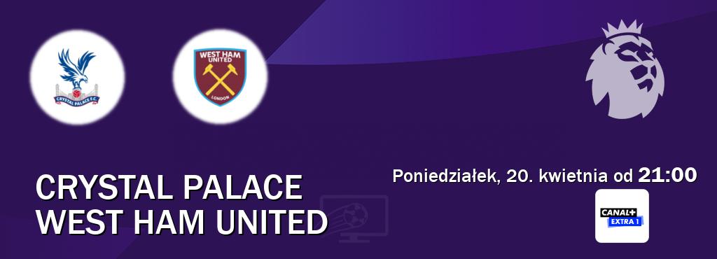 Gra między Crystal Palace i West Ham United transmisja na żywo w Canal+ Extra 1 (poniedziałek, 20. kwietnia od  21:00).