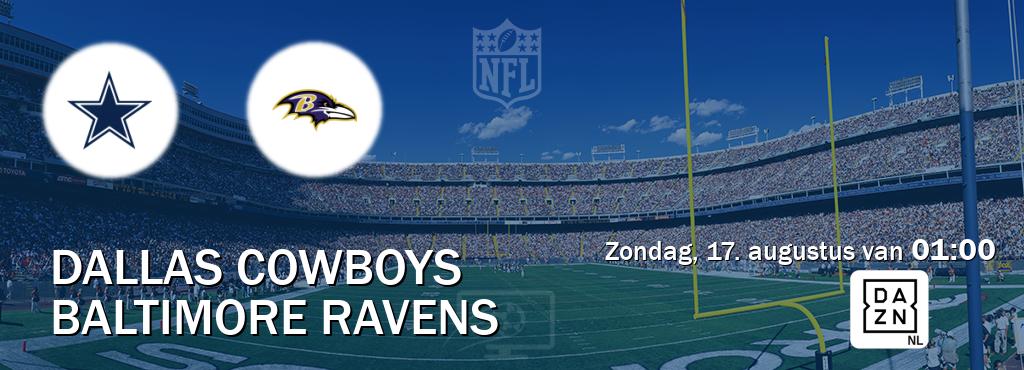 Wedstrijd tussen Dallas Cowboys en Baltimore Ravens live op tv bij DAZN (zondag, 17. augustus van 01:00). Wedstrijd tussen Dallas Cowboys en Baltimore Ravens live op tv bij DAZN (zondag, 17. augustus van 01:00).
