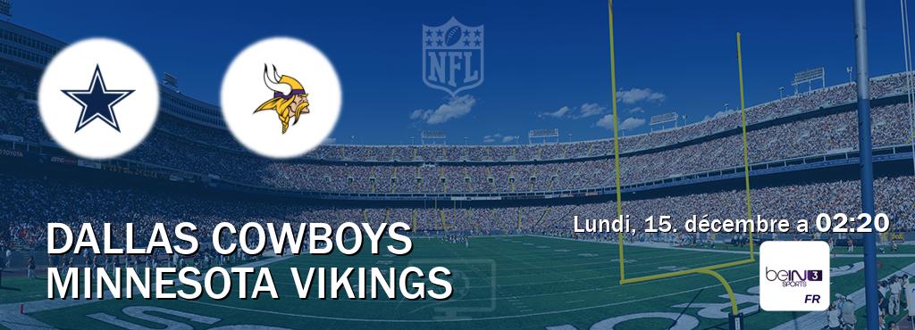 Match entre Dallas Cowboys et Minnesota Vikings en direct à la beIN Sports 3 (lundi, 15. décembre a  02:20).