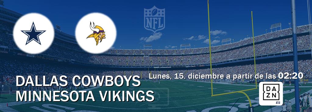 El partido entre Dallas Cowboys y Minnesota Vikings será retransmitido por DAZN España (lunes, 15. diciembre a partir de las 02:20). El partido entre Dallas Cowboys y Minnesota Vikings será retransmitido por DAZN España (lunes, 15. diciembre a partir de las 02:20).