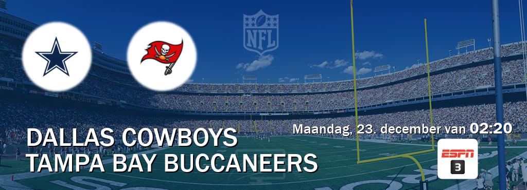 Wedstrijd tussen Dallas Cowboys en Tampa Bay Buccaneers live op tv bij ESPN 3 (maandag, 23. december van  02:20).