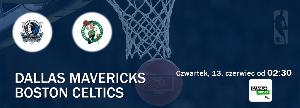 Gra między Dallas Mavericks i Boston Celtics transmisja na żywo w CANAL+ Sport (czwartek, 13. czerwiec od  02:30).
