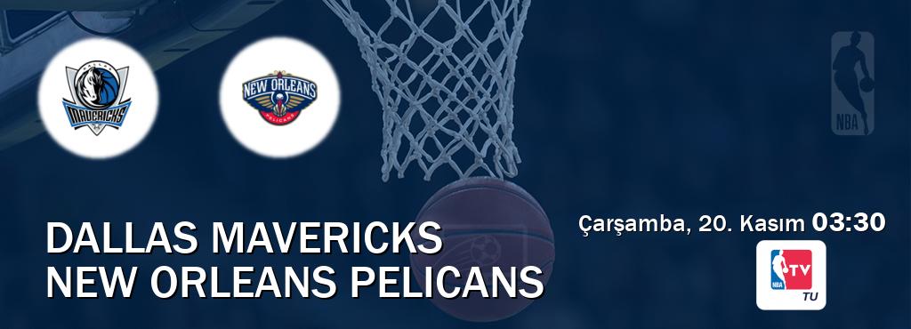 Karşılaşma Dallas Mavericks - New Orleans Pelicans NBA TV'den canlı yayınlanacak (Çarşamba, 20. Kasım  03:30).