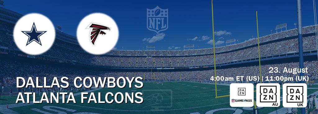 You can watch game live between Dallas Cowboys and Atlanta Falcons on DAZN NFL Game Pass, DAZN(AU), DAZN UK(UK). You can watch game live between Dallas Cowboys and Atlanta Falcons on DAZN NFL Game Pass, DAZN(AU), DAZN UK(UK).