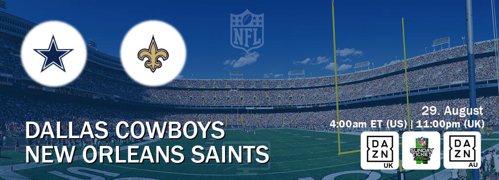 You can watch game live between Dallas Cowboys and New Orleans Saints on DAZN UK(UK), NFL Sunday Ticket(US), DAZN(AU).