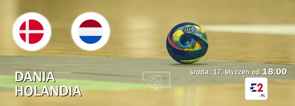 Gra między Dania i Holandia transmisja na żywo w Eurosport 2 (środa, 17. styczeń od  18:00).