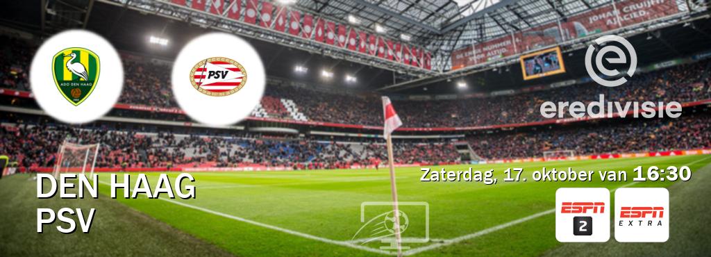 Wedstrijd tussen Den Haag en PSV live op tv bij ESPN 2, ESPN Extra (zaterdag, 17. oktober van 16:30). Wedstrijd tussen Den Haag en PSV live op tv bij ESPN 2, ESPN Extra (zaterdag, 17. oktober van 16:30).