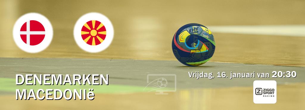 Wedstrijd tussen Denemarken en Macedonië live op tv bij Ziggo Sport 3 (vrijdag, 16. januari van  20:30).