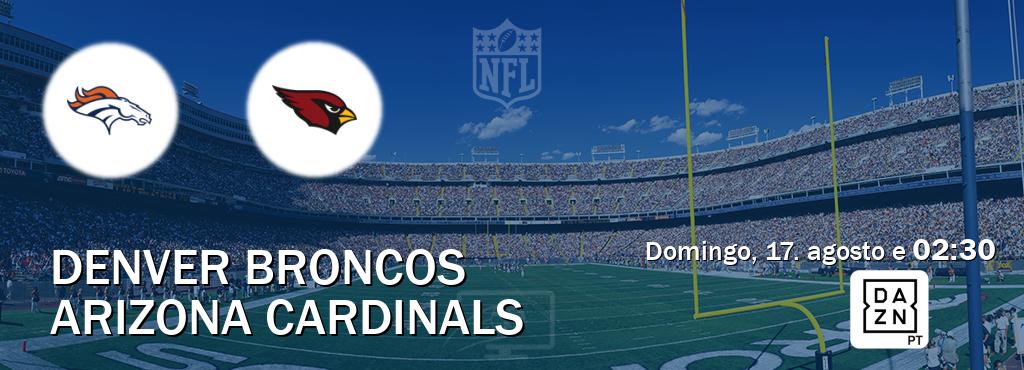Jogo entre Denver Broncos e Arizona Cardinals tem emissão DAZN (domingo, 17. agosto e  02:30).