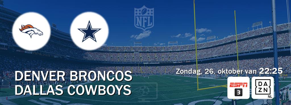 Wedstrijd tussen Denver Broncos en Dallas Cowboys live op tv bij ESPN 3, DAZN (zondag, 26. oktober van 22:25). Wedstrijd tussen Denver Broncos en Dallas Cowboys live op tv bij ESPN 3, DAZN (zondag, 26. oktober van 22:25).