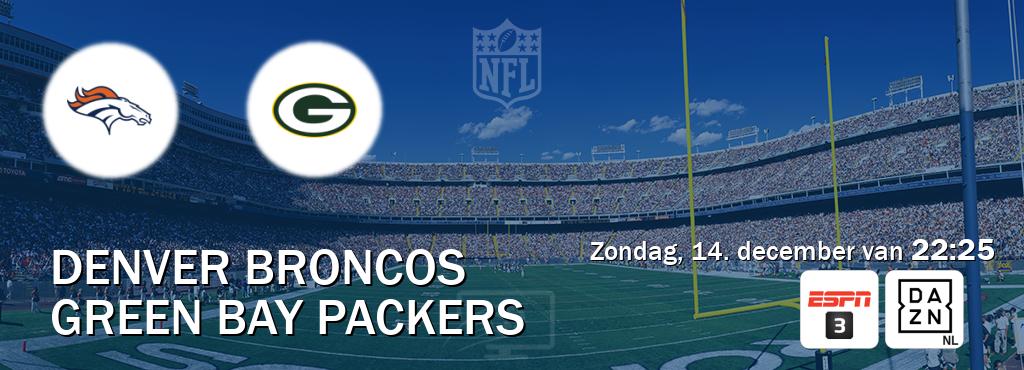 Wedstrijd tussen Denver Broncos en Green Bay Packers live op tv bij ESPN 3, DAZN (zondag, 14. december van  22:25).