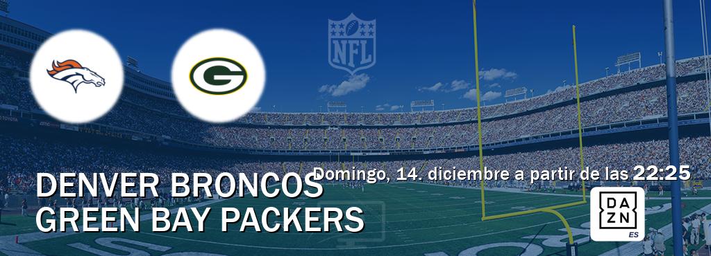 El partido entre Denver Broncos y Green Bay Packers será retransmitido por DAZN España (domingo, 14. diciembre a partir de las  22:25).