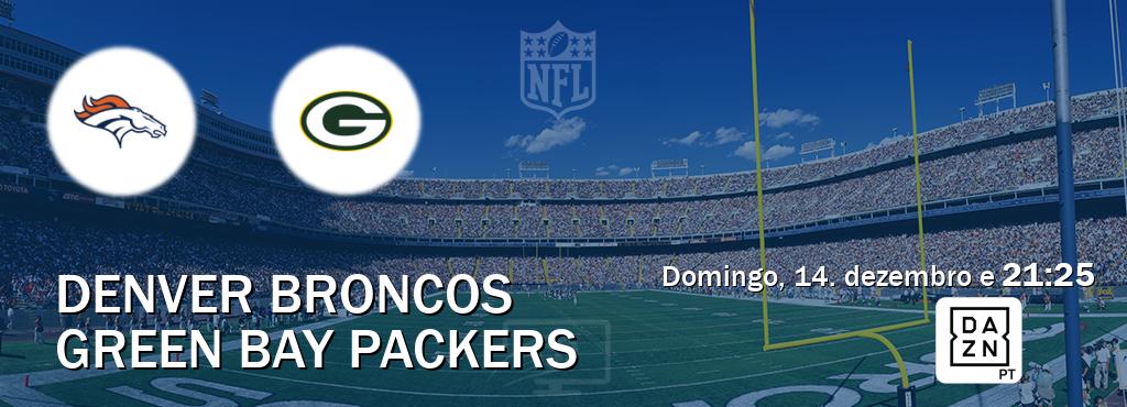 Jogo entre Denver Broncos e Green Bay Packers tem emissão DAZN (domingo, 14. dezembro e 21:25). Jogo entre Denver Broncos e Green Bay Packers tem emissão DAZN (domingo, 14. dezembro e 21:25).