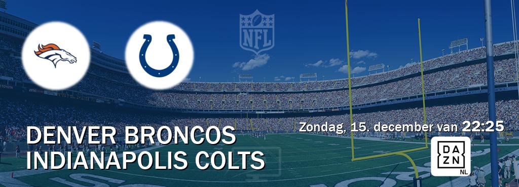 Wedstrijd tussen Denver Broncos en Indianapolis Colts live op tv bij DAZN (zondag, 15. december van  22:25).