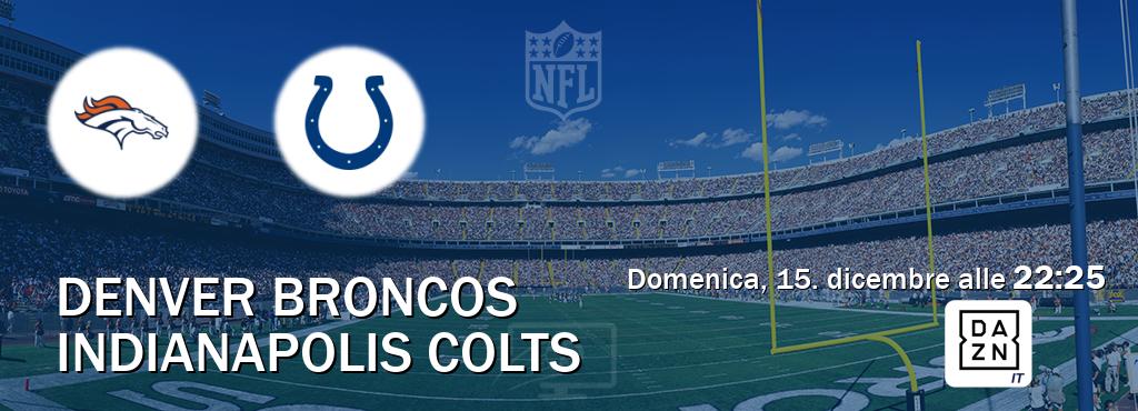 Il match Denver Broncos - Indianapolis Colts sarà trasmesso in diretta TV su DAZN Italia (ore 22:25)