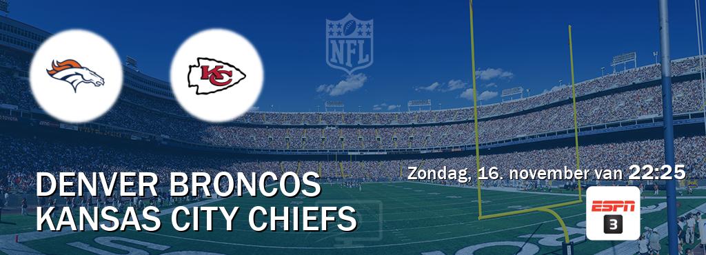 Wedstrijd tussen Denver Broncos en Kansas City Chiefs live op tv bij ESPN 3 (zondag, 16. november van 22:25). Wedstrijd tussen Denver Broncos en Kansas City Chiefs live op tv bij ESPN 3 (zondag, 16. november van 22:25).