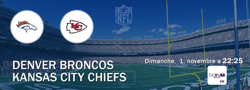 Match entre Denver Broncos et Kansas City Chiefs en direct à la beIN Sports 3 (dimanche, 1. novembre a 22:25). Match entre Denver Broncos et Kansas City Chiefs en direct à la beIN Sports 3 (dimanche, 1. novembre a 22:25).
