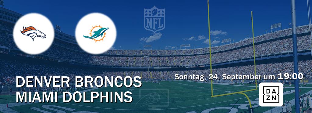 Das Spiel zwischen Denver Broncos und Miami Dolphins wird am Sonntag, 24. September um  19:00, live vom DAZN übertragen.