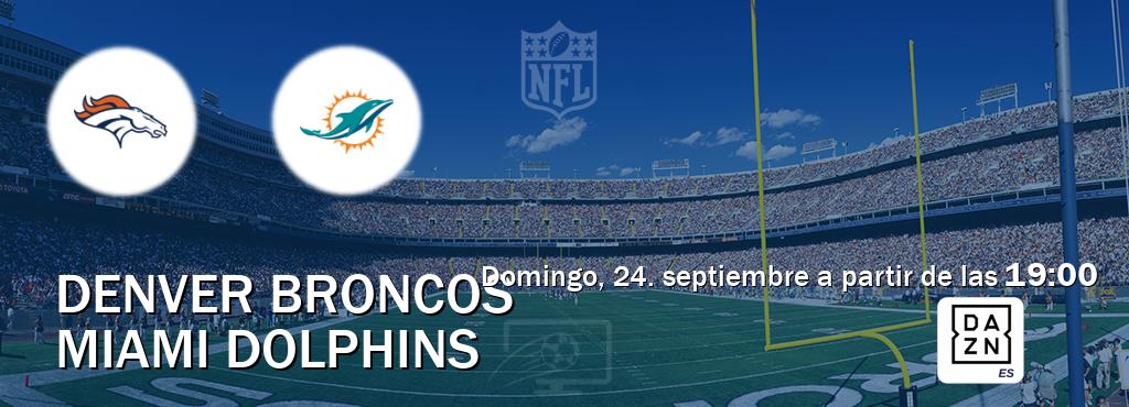 El partido entre Denver Broncos y Miami Dolphins será retransmitido por DAZN España (domingo, 24. septiembre a partir de las  19:00).