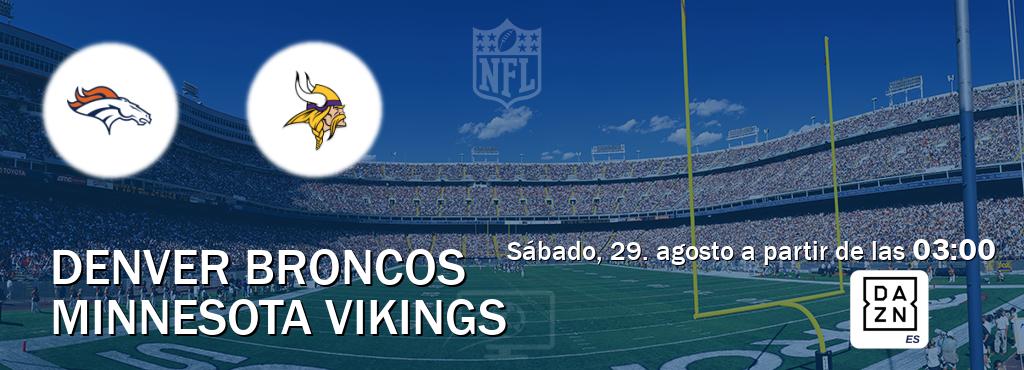 El partido entre Denver Broncos y Minnesota Vikings será retransmitido por DAZN España (sábado, 29. agosto a partir de las  03:00).