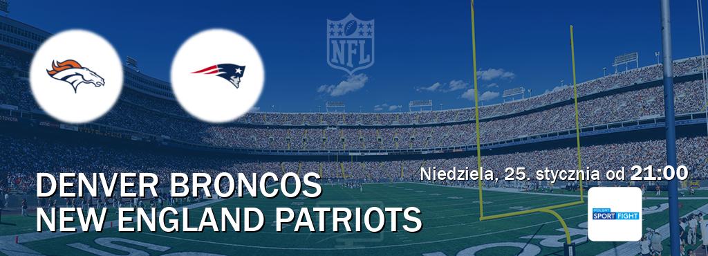 Gra między Denver Broncos i New England Patriots transmisja na żywo w Polsat Sport Fight (niedziela, 25. stycznia od  21:00).