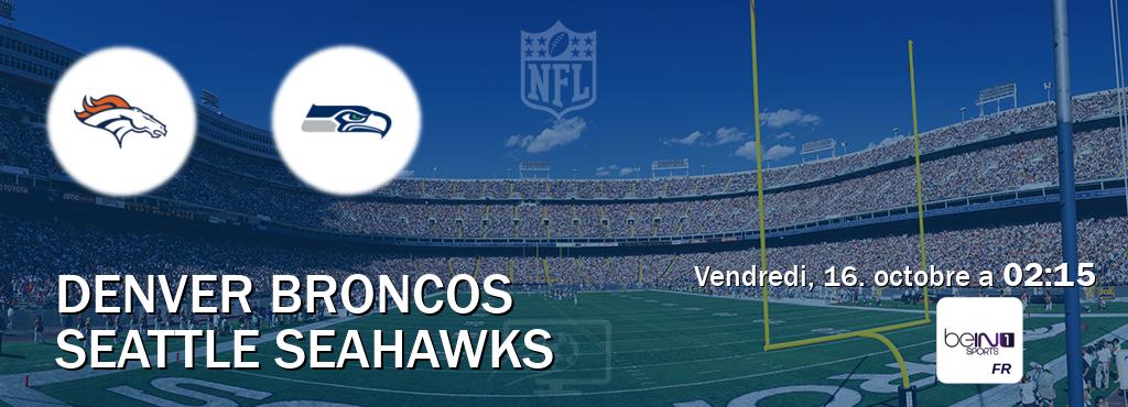 Match entre Denver Broncos et Seattle Seahawks en direct à la beIN Sports 1 (vendredi, 16. octobre a 02:15). Match entre Denver Broncos et Seattle Seahawks en direct à la beIN Sports 1 (vendredi, 16. octobre a 02:15).