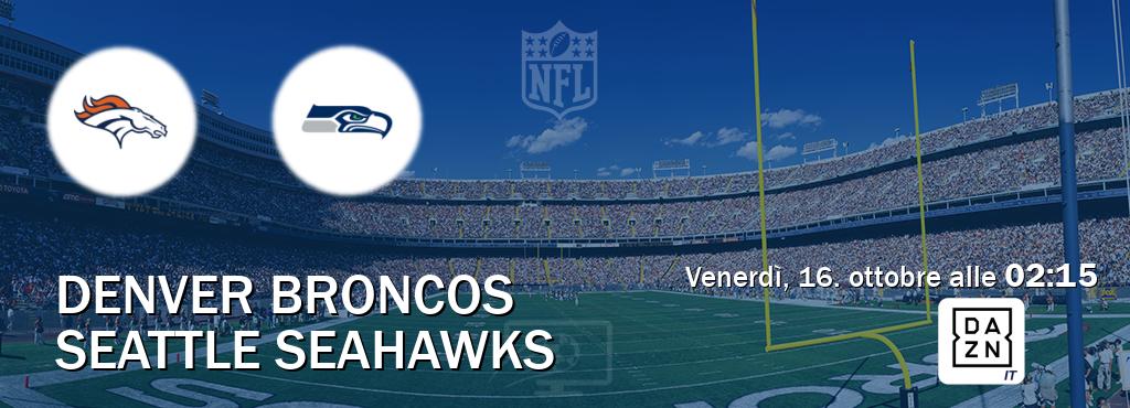 Il match Denver Broncos - Seattle Seahawks sarà trasmesso in diretta TV su DAZN Italia (ore 02:15)