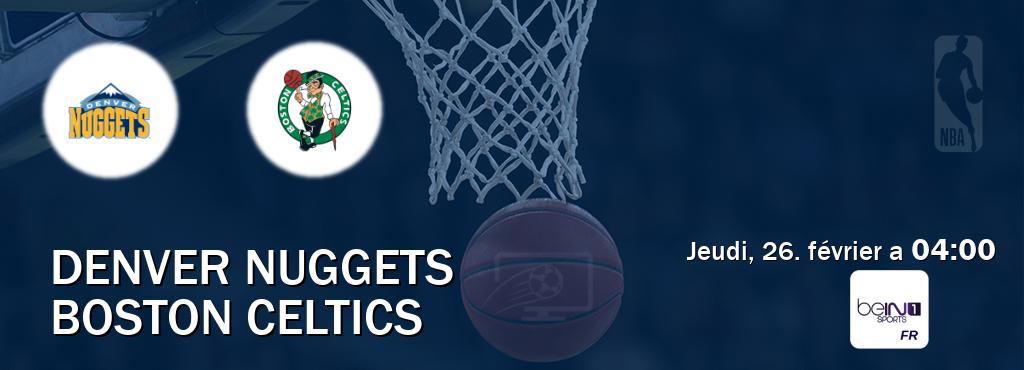 Match entre Denver Nuggets et Boston Celtics en direct à la beIN Sports 1 (jeudi, 26. février a  04:00).